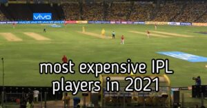 MOST EXPENSIVE IPL PLAYERS IN 2021