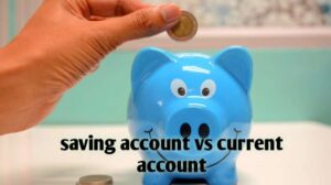 Saving Account और Current Account में क्या अंतर होता हैं?